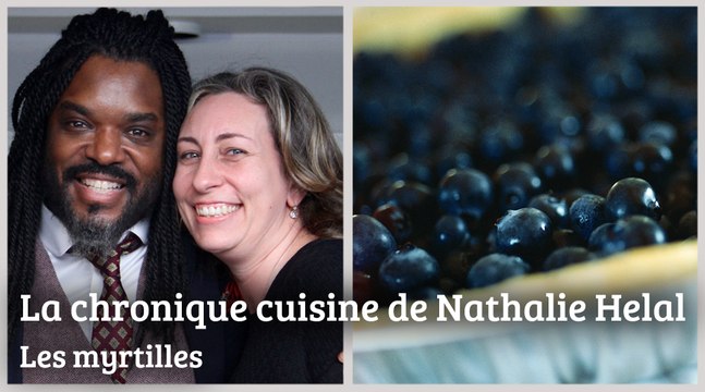 Les myrtilles - La chronique cuisine de Nathalie Helal