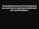 Read The Everything Canning and Preserving Book: All you need to know to enjoy natural healthy