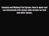 Download Canning and Making Fruit Syrups: How to make and can homemade fruit syrups with recipes
