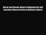 Download Nectar and Illusion: Nature in Byzantine Art and Literature (Onassis Series in Hellenic