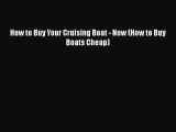 PDF How to Buy Your Cruising Boat - Now (How to Buy Boats Cheap)  EBook
