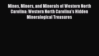 Read Mines Miners and Minerals of Western North Carolina: Western North Carolina's Hidden Mineralogical