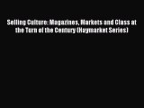 Read Selling Culture: Magazines Markets and Class at the Turn of the Century (Haymarket Series)