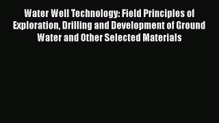 Read Water Well Technology: Field Principles of Exploration Drilling and Development of Ground