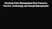 Read Purchase Order Management Best Practices: Process Technology and Change Management Ebook