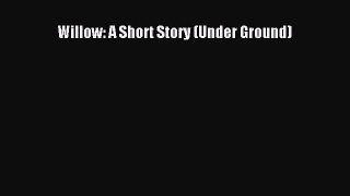 PDF Willow: A Short Story (Under Ground)  Read Online