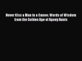 Read Never Kiss a Man in a Canoe: Words of Wisdom from the Golden Age of Agony Aunts Ebook