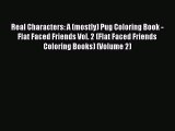 Read Real Characters: A (mostly) Pug Coloring Book - Flat Faced Friends Vol. 2 (Flat Faced