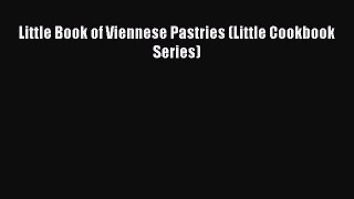 Read Little Book of Viennese Pastries (Little Cookbook Series) Ebook Free