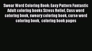 Read Swear Word Coloring Book: Easy Pattern Fantastic Adult coloring books Stress Relief Cuss