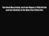 Read The Real Mary Kelly: Jack the Ripper's Fifth Victim and the Identity of the Man that Killed
