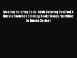 Read Moscow Coloring Book : Adult Coloring Book Vol.1: Russia Sketches Coloring Book (Wonderful