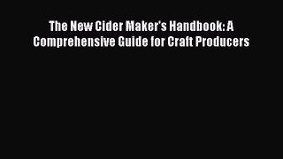 Read The New Cider Maker's Handbook: A Comprehensive Guide for Craft Producers Ebook Free