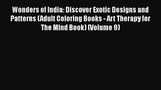 Read Wonders of India: Discover Exotic Designs and Patterns (Adult Coloring Books - Art Therapy