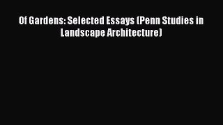 Read Of Gardens: Selected Essays (Penn Studies in Landscape Architecture) Ebook Free