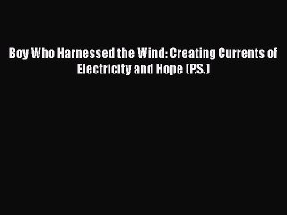 Read Boy Who Harnessed the Wind: Creating Currents of Electricity and Hope (P.S.) Ebook Free