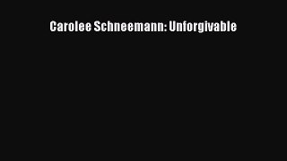 Read Carolee Schneemann: Unforgivable Ebook Free