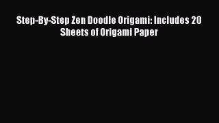 Read Step-By-Step Zen Doodle Origami: Includes 20 Sheets of Origami Paper Ebook Free