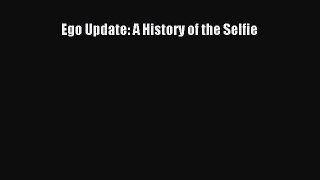 Download Ego Update: A History of the Selfie Ebook Free