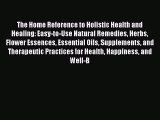 Read The Home Reference to Holistic Health and Healing: Easy-to-Use Natural Remedies Herbs
