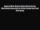 Download Magical Mind Magical Body: Mastering the Mind/Body Connection for Perfect Health and