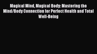 Download Magical Mind Magical Body: Mastering the Mind/Body Connection for Perfect Health and