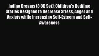 Read Indigo Dreams (3 CD Set): Children's Bedtime Stories Designed to Decrease Stress Anger