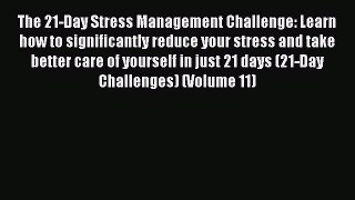 Read The 21-Day Stress Management Challenge: Learn how to significantly reduce your stress