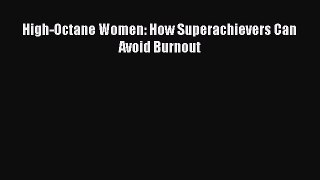 Download High-Octane Women: How Superachievers Can Avoid Burnout PDF Free