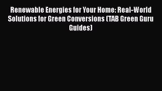 Read Renewable Energies for Your Home: Real-World Solutions for Green Conversions (TAB Green