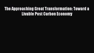 Read The Approaching Great Transformation: Toward a Livable Post Carbon Economy Ebook Free