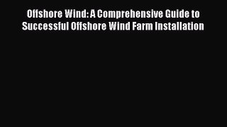 Download Offshore Wind: A Comprehensive Guide to Successful Offshore Wind Farm Installation