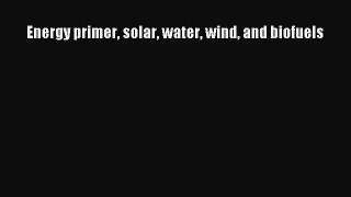 Read Energy primer solar water wind and biofuels Ebook Free