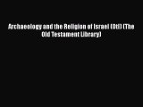 Read Archaeology and the Religion of Israel (Otl) (The Old Testament Library) Ebook