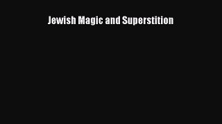 Download Jewish Magic and Superstition Ebook