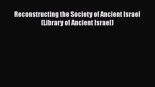 Read Reconstructing the Society of Ancient Israel (Library of Ancient Israel) Ebook