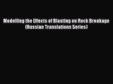 Read Modelling the Effects of Blasting on Rock Breakage (Russian Translations Series) PDF Free