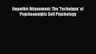Read Empathic Attunement: The 'Technique' of Psychoanalytic Self Psychology Ebook Free