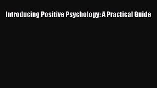 Read Introducing Positive Psychology: A Practical Guide Ebook Free