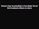 [PDF] Woman's Day: Tuesday Night is Pasta Night: The Eat Well Cookbook of Meals in a Hurry