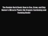 [PDF] The Rodale Herb Book: How to Use Grow and Buy Nature's Miracle Plants (An Organic Gardening