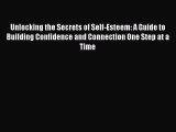 Read Unlocking the Secrets of Self-Esteem: A Guide to Building Confidence and Connection One