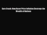 [PDF] Euro Crash: How Asset Price Inflation Destroys the Wealth of Nations [Read] Online