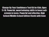 Read Charge Up Your Confidence Tool Kit for Kids. Ages 11-18. Powerful award winning skills