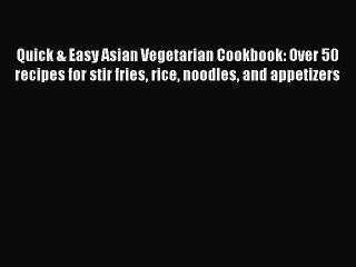 Download Video: Read Quick & Easy Asian Vegetarian Cookbook: Over 50 recipes for stir fries rice noodles and