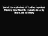 Read Jewish Literacy Revised Ed: The Most Important Things to Know About the Jewish Religion