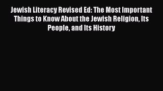 Read Jewish Literacy Revised Ed: The Most Important Things to Know About the Jewish Religion