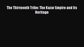 Read The Thirteenth Tribe: The Kazar Empire and Its Heritage PDF