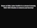 [PDF] Vegas at Odds: Labor Conflict in a Leisure Economy 1960-1985 (Studies in Industry and