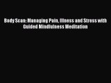 Download Body Scan: Managing Pain Illness and Stress with Guided Mindfulness Meditation Ebook